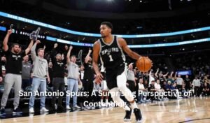 San Antonio Spurs: A Surprising Perspective of Contending