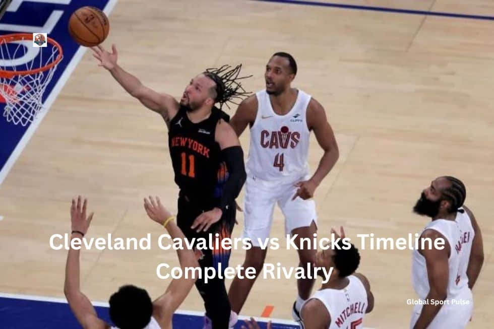 Cleveland Cavaliers vs Knicks Timeline​ 