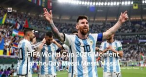 FIFA World Cup 2026 Moment of the Day Messi Messi Messi