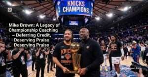 Praising Mike Brown in the Wake of Knicks' NBA Title