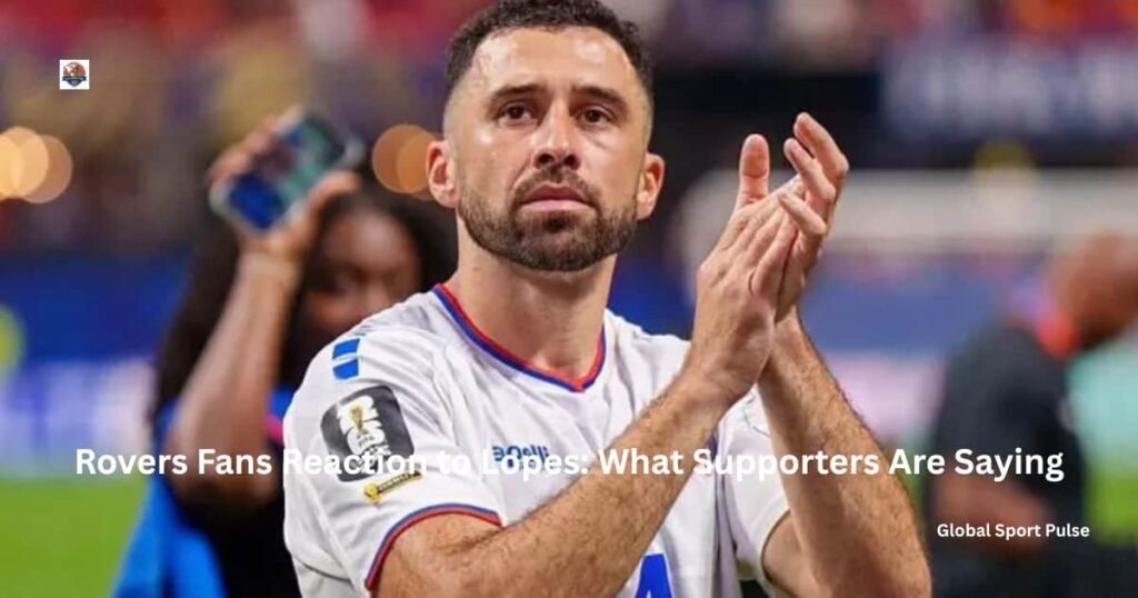 Rovers Fans Reaction to Lopes