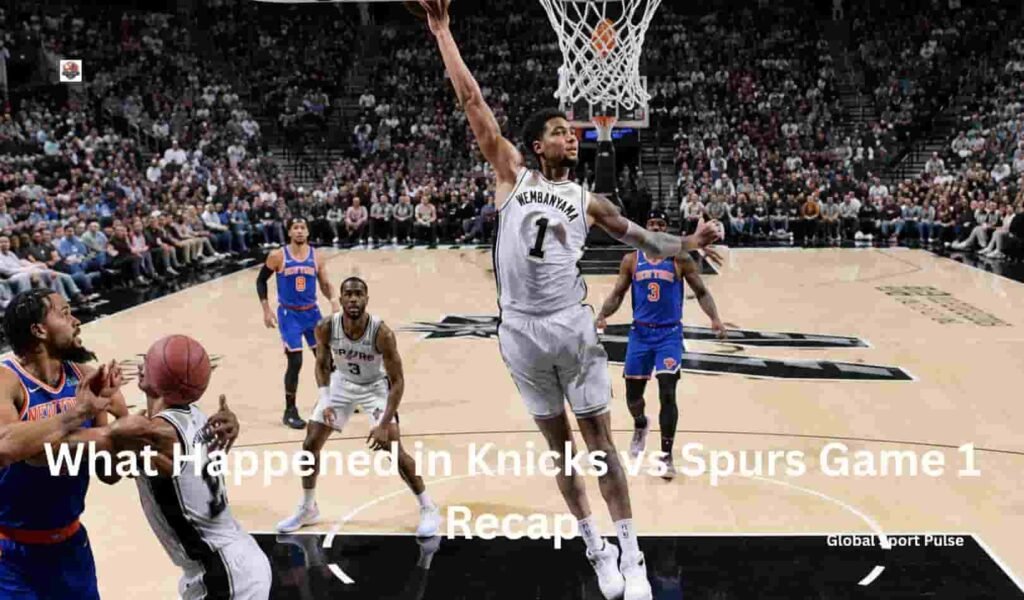 What Happened in Knicks vs Spurs Game 1 Recap What Happened in Knicks vs Spurs Game 1 Recap