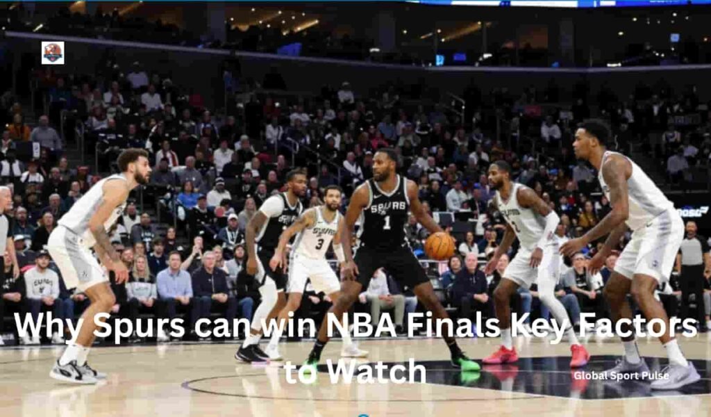 Why Spurs can win NBA Finals Key Factors to Watch